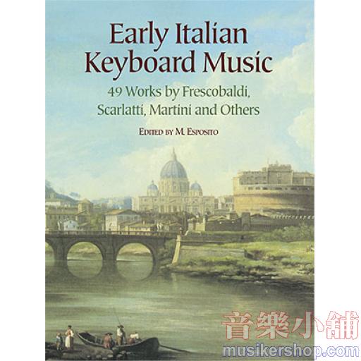 Early Italian Keyboard Music: 49 Works by Frescobaldi, Scarlatti, Martini and Others