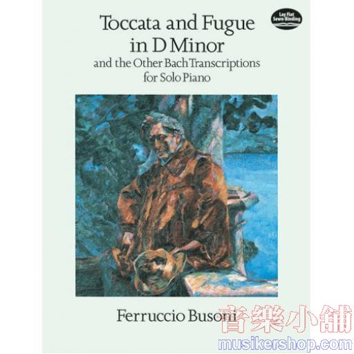 Toccata and Fugue in D Minor and the Other Bach Transcriptions for Solo Piano
