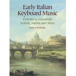 Early Italian Keyboard Music: 49 Works by Frescobaldi, Scarlatti, Martini and Others